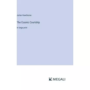 The Cosmic Courtship: in large print