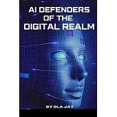 AI Defenders Of The Digital Realm