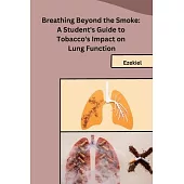 Breathing Beyond the Smoke: A Student’s Guide to Tobacco’s Impact on Lung Function