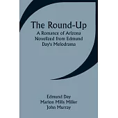 The Round-Up: A Romance of Arizona; Novelized from Edmund Day’s Melodrama