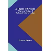 A Theory of Creation: A Review of ’Vestiges of the Natural History of Creation’