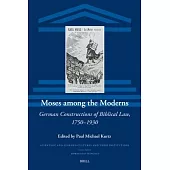 Moses Among the Moderns: German Constructions of Biblical Law, 1750-1930