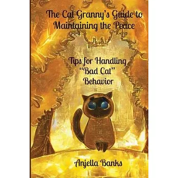 The Cat Granny’s Guide to Maintaining the Peace: - Tips for Handling ＂Bad Cat＂ Behavior