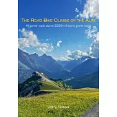 The Road Bike Climbs of the Alps: All paved roads above 2000m & some gravel roads