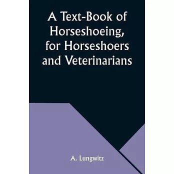 A Text-Book of Horseshoeing, for Horseshoers and Veterinarians