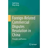 Foreign-Related Commercial Disputes Resolution in China: Principles & Practices