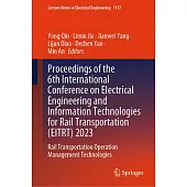 Proceedings of the 6th International Conference on Electrical Engineering and Information Technologies for Rail Transportation (Eitrt) 2023: Rail Tran