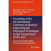 Proceedings of the 6th International Conference on Electrical Engineering and Information Technologies for Rail Transportation (Eitrt) 2023: Advanced
