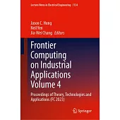 Frontier Computing on Industrial Applications Volume 4: Proceedings of Theory, Technologies and Applications (FC 2023)