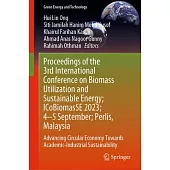 Proceedings of the 3rd International Conference on Biomass Utilization and Sustainable Energy; Icobiomasse 2023; 4-5 Sept; Perlis, Malaysia: Advancing