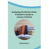 Analyzing the Written Word: A Student’s Guide to Literary Criticism