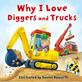 Why I Love Diggers and Trucks