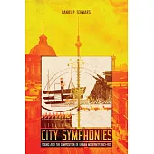 City Symphonies: Sound and the Composition of Urban Modernity, 1913-1931
