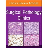 New Frontiers in Thoracic Pathology, an Issue of Surgical Pathology Clinics: Volume 17-2
