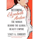 Becoming Elizabeth Arden: The Woman Behind the Global Empire