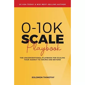 0-10K SCALE Playbook: The Unconventional Playbook for Scaling Your Agency to 10K/MO and Beyond