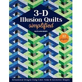 3-D Illusion Quilts Simplified: Sensational Designs Using Color, Value & Geometric Shapes; 12 Projects