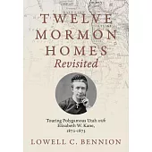 Twelve Mormon Homes Revisited: Touring Polygamous Utah with Elizabeth Kane, 1872-1873