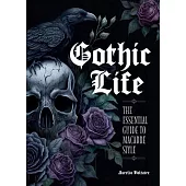 Gothic Life: The Essential Guide to Macabre Style