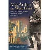 MacArthur and West Point: How the General and the Academy Shaped Each Other