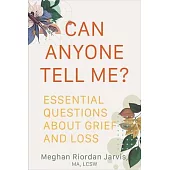 Can Anyone Tell Me?: Essential Questions about Grief and Loss