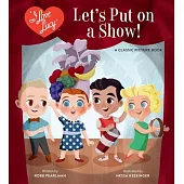 I Love Lucy: Let’s Put on a Show!: A Classic Picture Book