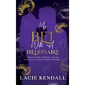 My Bet with a Billionaire: A Best Friend’s Brother, Enemy to Lovers, Second Chance Romance