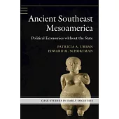 Ancient Southeast Mesoamerica: Political Economies Without the State