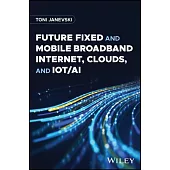 Future Fixed and Mobile Broadband Internet, Clouds and Iot/AI
