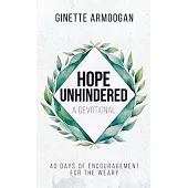 Hope Unhindered: 40 Days of Encouragement for the Weary