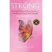 Strong: Successful Women Share Stories of Childhood Trauma and Triumph (illustrated in full color)