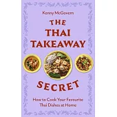 The Thai Takeaway Secret: How to Cook Your Favourite Fakeaway Dishes at Home