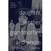 Daughter, Mother, Grandmother, and Whore: The Story of a Woman Who Decided to Be a Puta