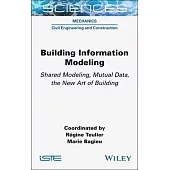 Building Information Modeling: Shared Modeling, Mutual Data, the New Art of Building