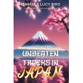 Unbeaten Tracks in Japan: Victorian Travelogue Series (Illustrated & Annotated)