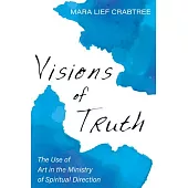 Visions of Truth: The Use of Art in the Ministry of Spiritual Direction