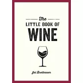 The Little Book of Wine: A Pocket Guide to the Wonderful World of Wine Tasting, History, Culture, Trivia and More