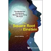 Square Root of Einstein, The: The Mysterious Connections Between Everything We Know