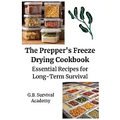 The Prepper’s Freeze Drying Cookbook: Essential Recipes for Long-Term Survival