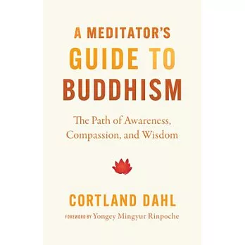 A Meditator’s Guide to Buddhism: The Path of Awareness, Compassion, and Wisdom
