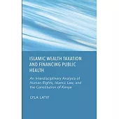 Islamic Wealth Taxation and Financing Public Health: An Interdisciplinary Analysis of Human Rights, Islamic Law, and the Constitution of Kenya