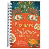 12 Days of Christmas Cookbook: The Ultimate in Effortless Holiday Entertaining