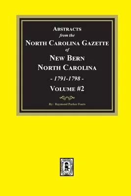 Abstracts from the North Carolina Gazette of New Bern, North Carolina, 1791-1798. Volume #2