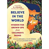 Believe in the World: Wisdom for Grown-Ups from Children’s Books