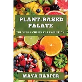 Plant-Based Palate: The Vegan Culinary Revolution