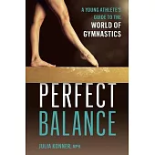 Perfect Balance: A Young Athlete’s Guide to the World of Gymnastics