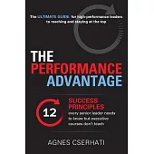 The Performance Advantage: - The 12 success principles every senior leader needs to know but executive courses don’t teach