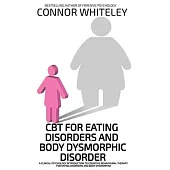 CBT For Eating Disorders And Body Dysphoric Disorder: A Clinical Psychology Introduction To Eating Disorders And Body Dysphoria
