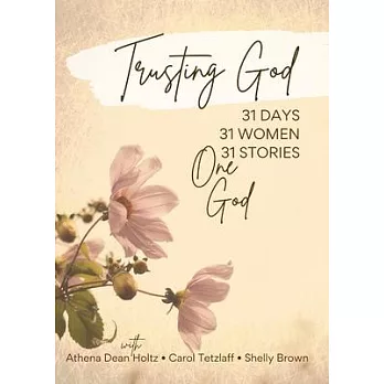 Trusting God: 31 Days - 31 Women - 31 Stories - One God