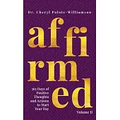 Affirmed Volume II: 365 Days of Positive Thoughts and Actions to Start Your Day